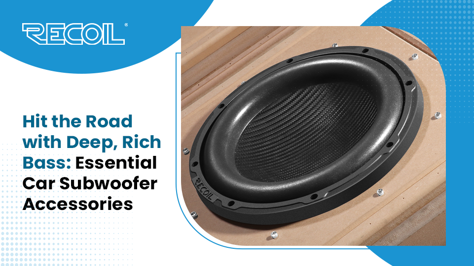 Hit the Road with Deep, Rich Bass: Essential Car Subwoofer Accessories